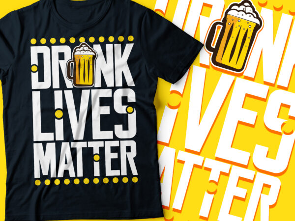 Drunk lives matters typography design | beer party t-shirt designs | beer lovers