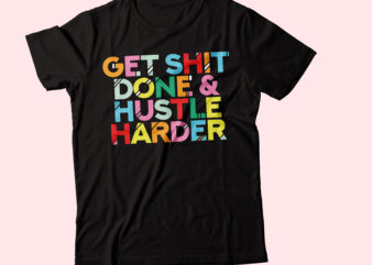 get shit done & hustle harder colorful text typography t shirt design template