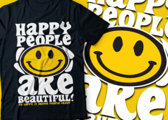 happy people are beautiful Be happy because it drives people crazy | smiley face black tee design