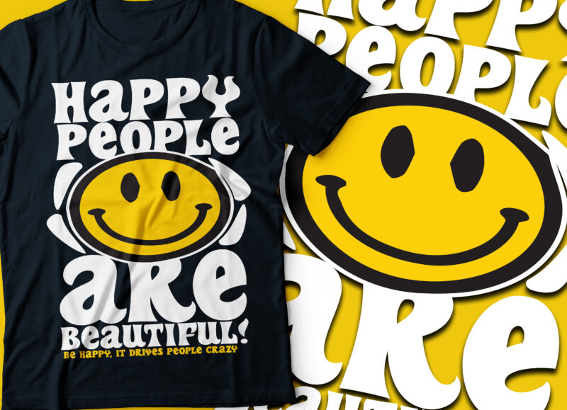 happy people are beautiful Be happy because it drives people crazy | smiley face black tee design
