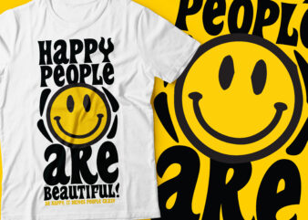happy people are beautiful Be happy because it drives people crazy | smiley face graphic t shirt