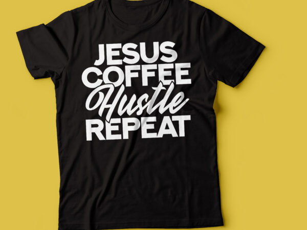 Jesus coffee hustle repeat typography design