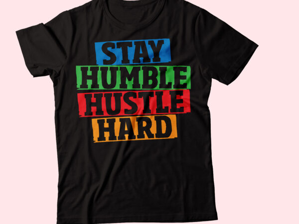 Stay humble hustle hard cultured stacked typography t shirt template vector