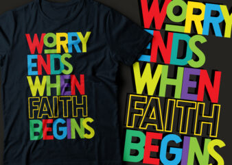 worry ends when faith begins | Christian bible quote t shirt design for sale