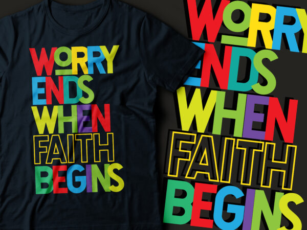 Worry ends when faith begins | christian bible quote t shirt design for sale