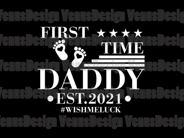 First time daddy est 2021 wish me luck editable design