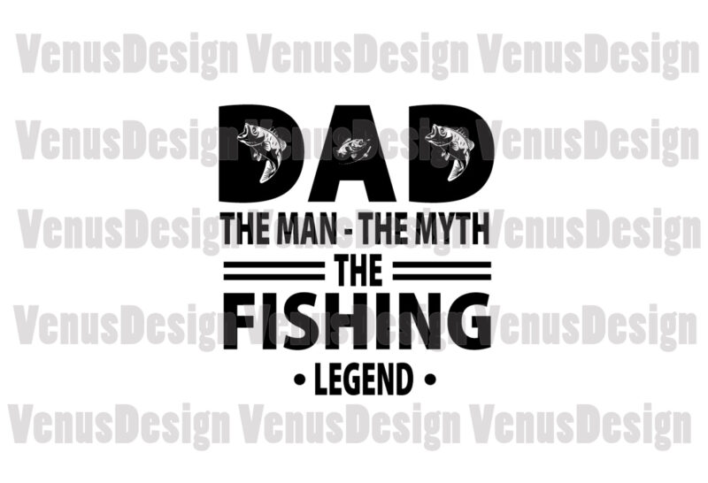 Dad The Man The Myth The Fishing Legend Editable Design