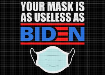 Your Mask Is As Useless As Biden SVG, Your Mask Is As Useless As Biden 4th of July svg, Biden svg, Biden 4th of July svg, 4th of July vector