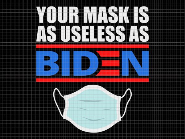 Your mask is as useless as biden svg, your mask is as useless as biden 4th of july svg, biden svg, biden 4th of july svg, 4th of july vector