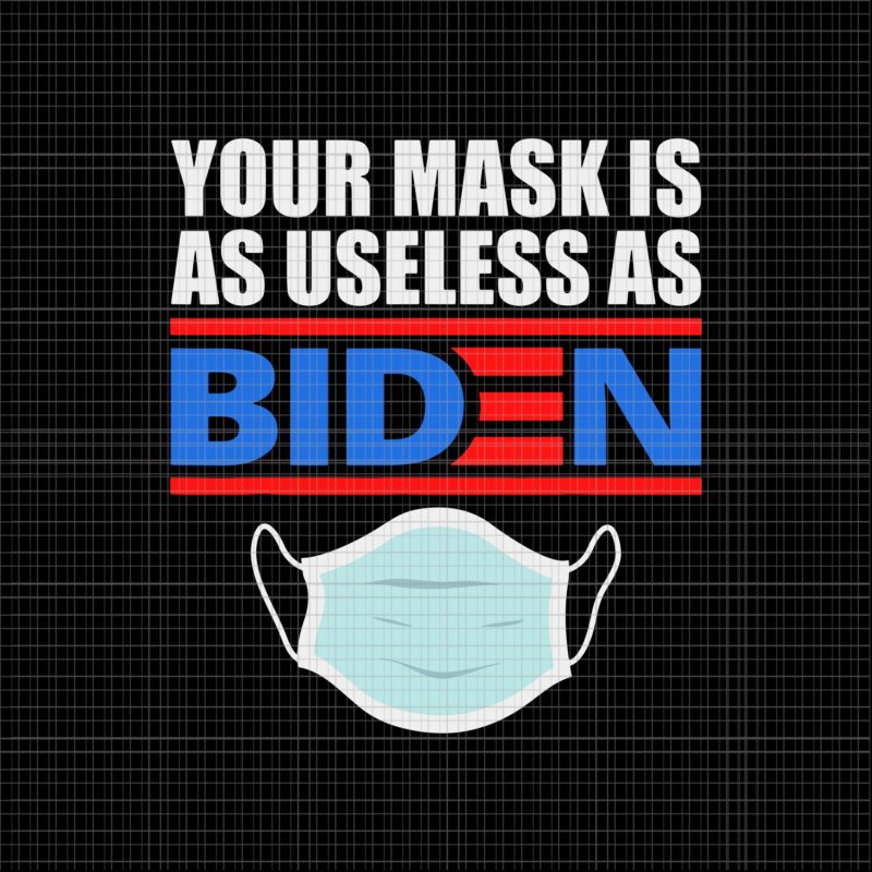 Your Mask Is As Useless As Biden SVG, Your Mask Is As Useless As Biden 4th of July svg, Biden svg, Biden 4th of July svg, 4th of July vector