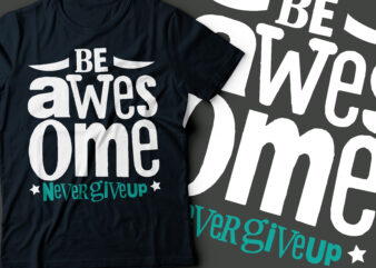 be awesome and never give-up typography designs | motivational design