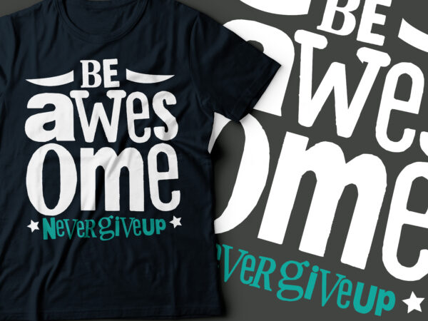 Be awesome and never give-up typography designs | motivational design