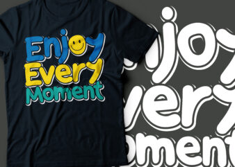 enjoy every moment love every moment typography design