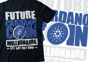 future cardano coin millionaire established any day now |ADA coin millionaire | crypto millionaire | cryptocurrency t shirt graphic design