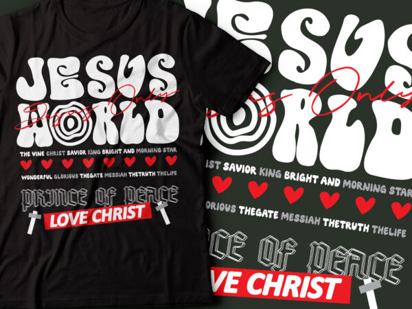 Jesus world king of king , love christ , prince of prince christian t-shirt design