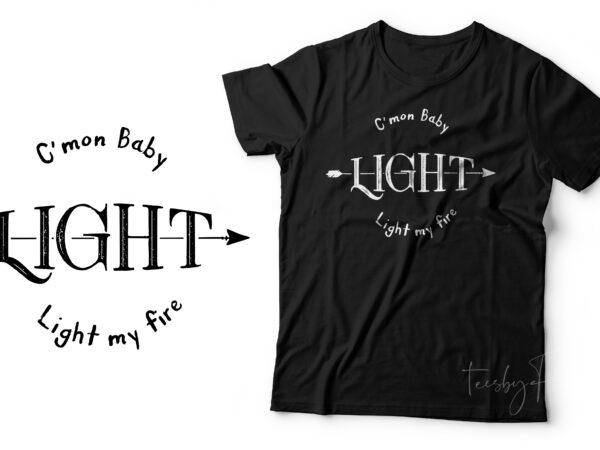 C’mon baby light my fire | ready to print design