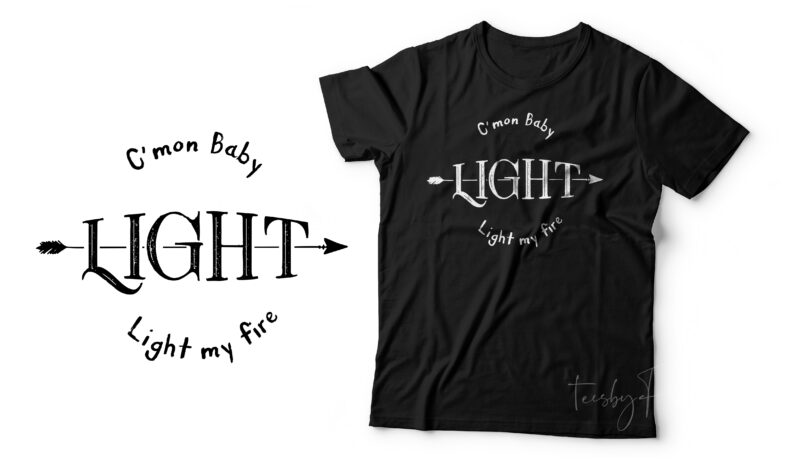 C’mon Baby Light my Fire | Ready to print design