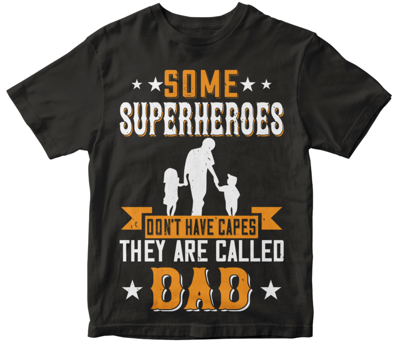 Some Superheroes Dont Have Capes They Are Called Dad - Buy t-shirt designs