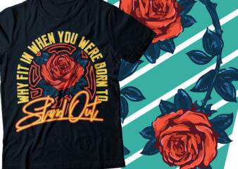 why fit in when you were born to standout flower rose with signature style font