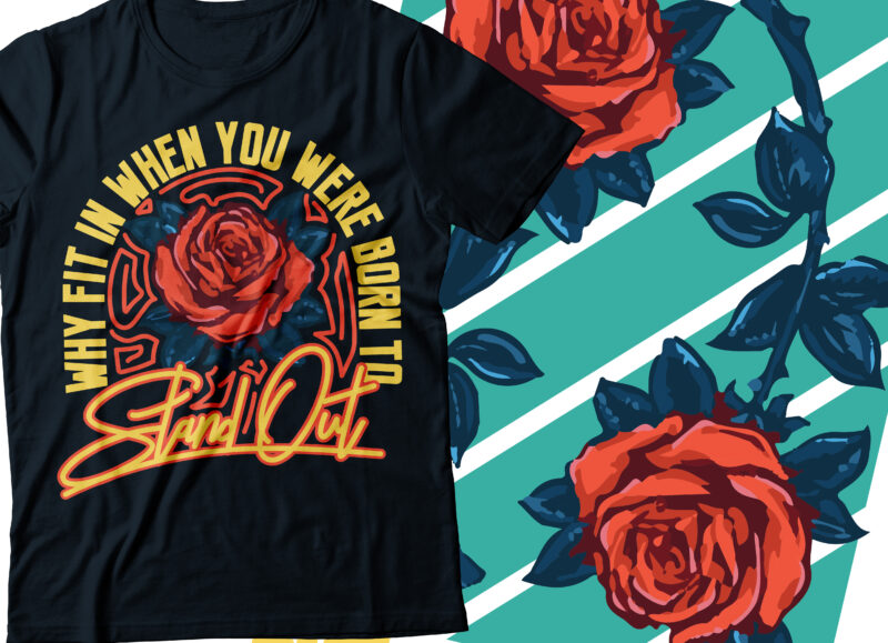 why fit in when you were born to standout flower rose with signature style font