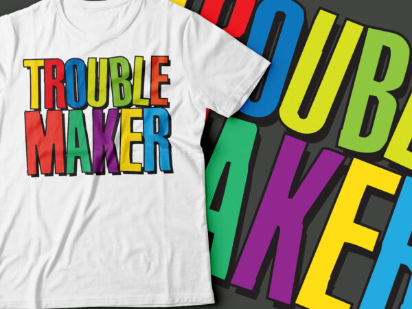 Trouble maker typography designs