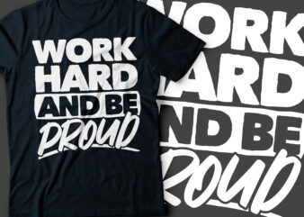 work hard and be proud typography t-shirt design | typography design