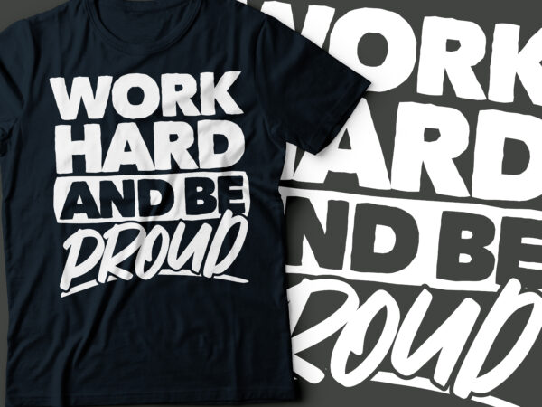 Work hard and be proud typography t-shirt design | typography design