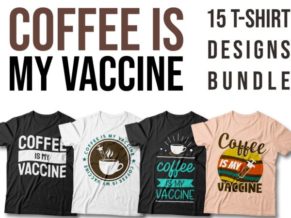 Coffee is my vaccine t-shirt designs bundle, coffee addict, vaccinated with coffee quotes, creative t-shirt designs vector packs, covid-19 quotes,