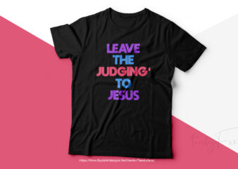 Leave the Judgin’ to the Jesus | Christian T shirt design for sale