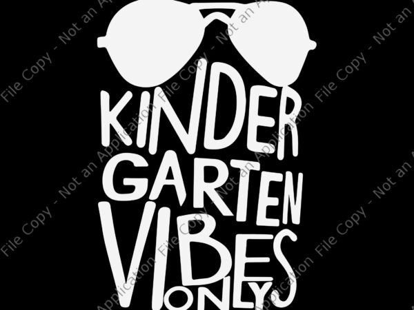 Kindergarten vibes only svg, kindergarten vibes only, kindergarten vibes only png, back to school svg, school svg, kindergarten vibes only back to school png, eps, dxf file t shirt vector art