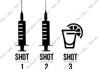 Shot 1 Shot 2 Shot 3 Vaccinated Svg, Shot 1 Shot 2 Shot 3 Vaccinated Drinking, Vaccinated Svg, Covid Svg