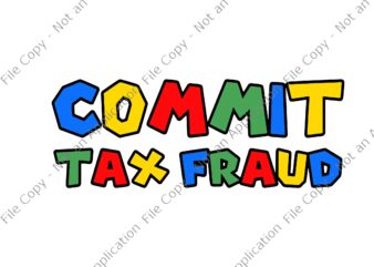 Commit Tax Fraud SVG, Commit Tax Fraud, Commit Tax Fraud PNG, Commit Tax Fraud VECTOR, EPS, DXF, AI FILE