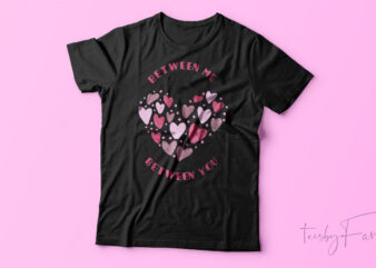 Love Between me , Love Between You t shirt vector graphic