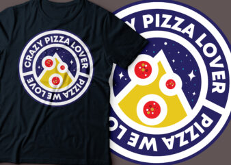 crazy pizza lover , pizza we love round badge t-shirt design