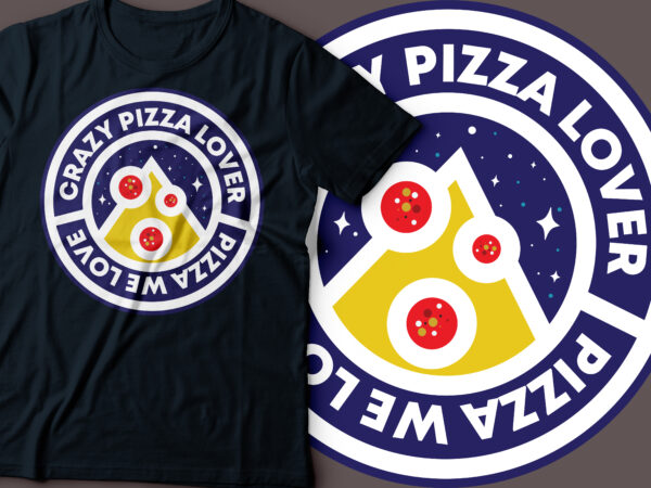 Crazy pizza lover , pizza we love round badge t-shirt design