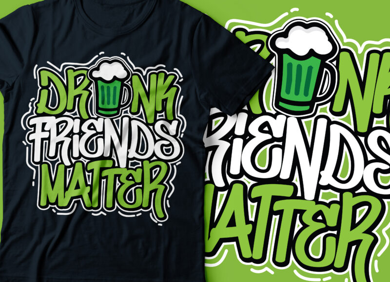 Drunk friends matter t-shirt design | st.patrick
