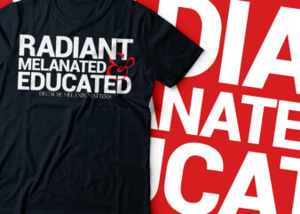 radiant melanated and educated African American t-shirt design