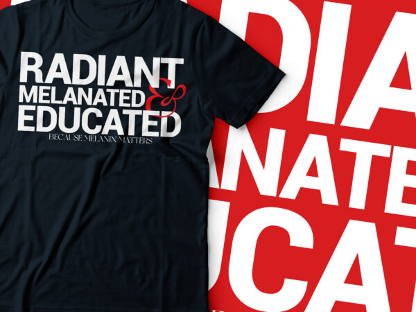 Radiant melanated and educated african american t-shirt design