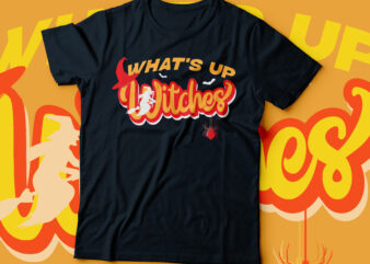 what’s up witches Halloween T-shirt design