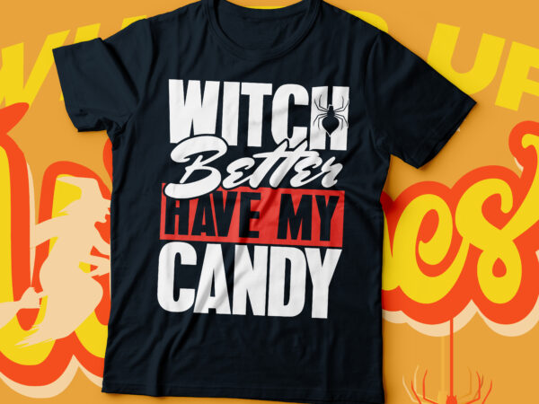 Witch better have my candy halloween t-shirt design