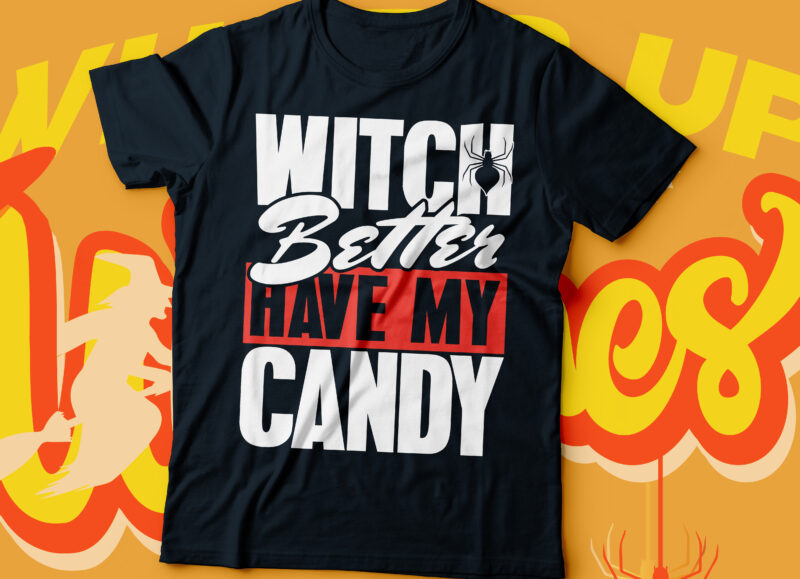 witch better have my candy Halloween t-shirt design