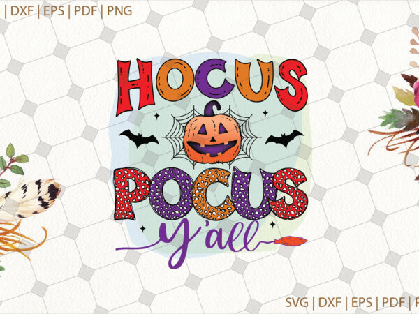 Hocus pocus y’all halloween gifts, shirt for halloween svg file diy crafts svg files for cricut, silhouette sublimation files graphic t shirt Hocus pocus y’all halloween gifts, shirt for halloween svg file diy crafts svg files for cricut, silhouette sublimation files graphic t shirt