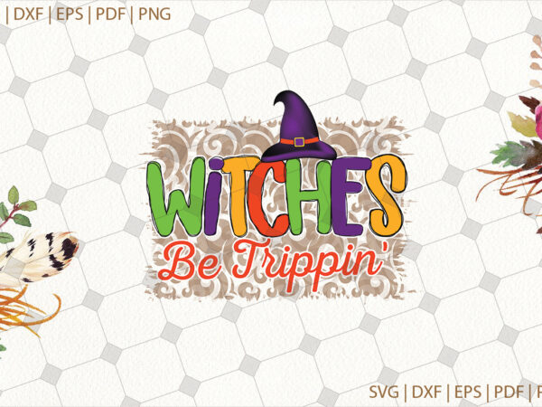 Witches be trippin halloween gifts, shirt for halloween svg file diy crafts svg files for cricut, silhouette sublimation files t shirt design for sale