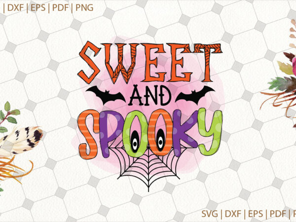 Sweet and spooky halloween gifts, shirt for halloween svg file diy crafts svg files for cricut, silhouette sublimation files t shirt template vector