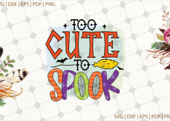 Too Cute To Spook Halloween Gifts, Shirt For Halloween Svg File Diy Crafts Svg Files For Cricut, Silhouette Sublimation Files t shirt designs for sale
