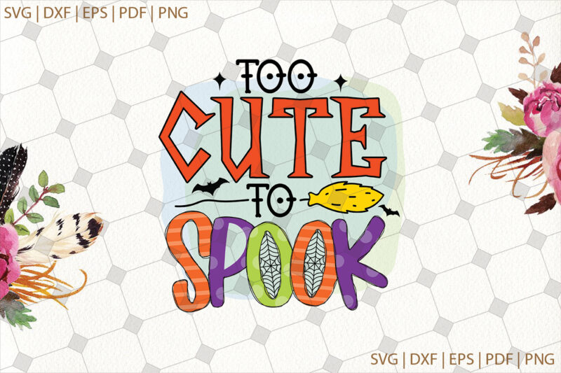 Too Cute To Spook Halloween Gifts, Shirt For Halloween Svg File Diy Crafts Svg Files For Cricut, Silhouette Sublimation Files