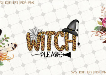 Witch Please Halloween Gifts, Shirt For Halloween Svg File Diy Crafts Svg Files For Cricut, Silhouette Sublimation Files t shirt design for sale