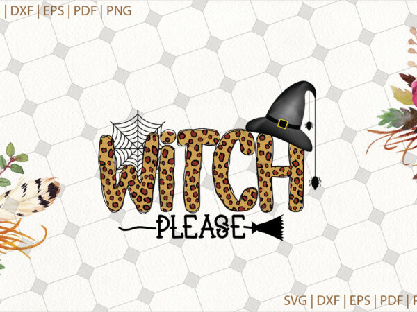 Witch please halloween gifts, shirt for halloween svg file diy crafts svg files for cricut, silhouette sublimation files t shirt design for sale