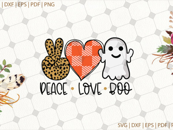 Peace love boo halloween gifts, shirt for halloween svg file diy crafts svg files for cricut, silhouette sublimation files t shirt illustration