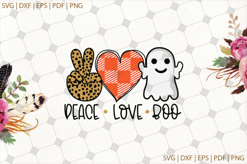 Peace Love Boo Halloween Gifts, Shirt For Halloween Svg File Diy Crafts Svg Files For Cricut, Silhouette Sublimation Files